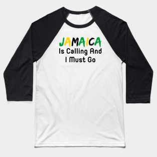 Jamaica Is Calling And I Must Go Baseball T-Shirt